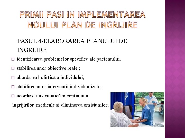 PASUL 4 -ELABORAREA PLANULUI DE INGRIJIRE � identificarea problemelor specifice ale pacientului; � stabilirea