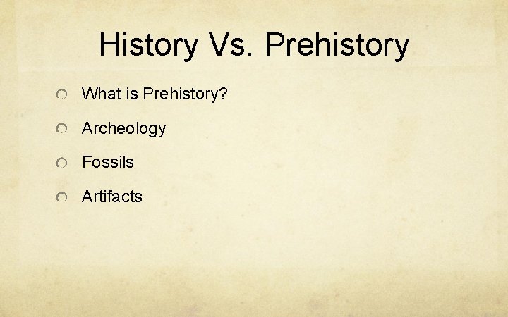 History Vs. Prehistory What is Prehistory? Archeology Fossils Artifacts 