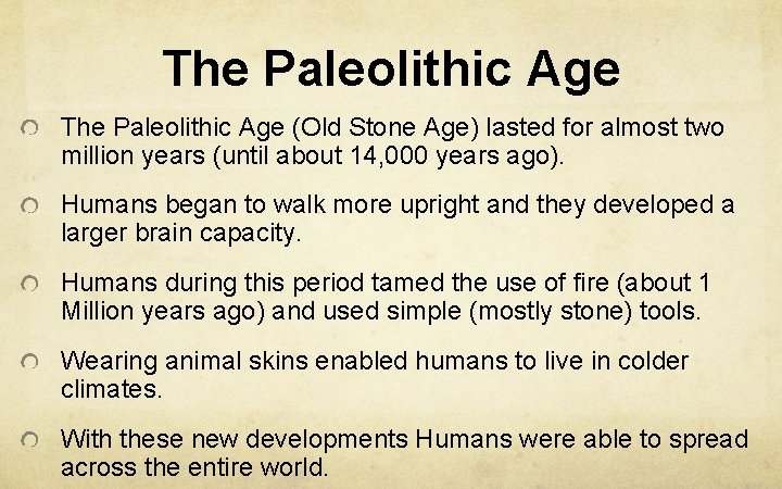 The Paleolithic Age (Old Stone Age) lasted for almost two million years (until about