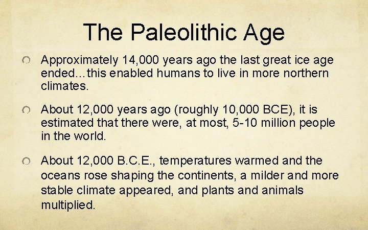 The Paleolithic Age Approximately 14, 000 years ago the last great ice age ended…this