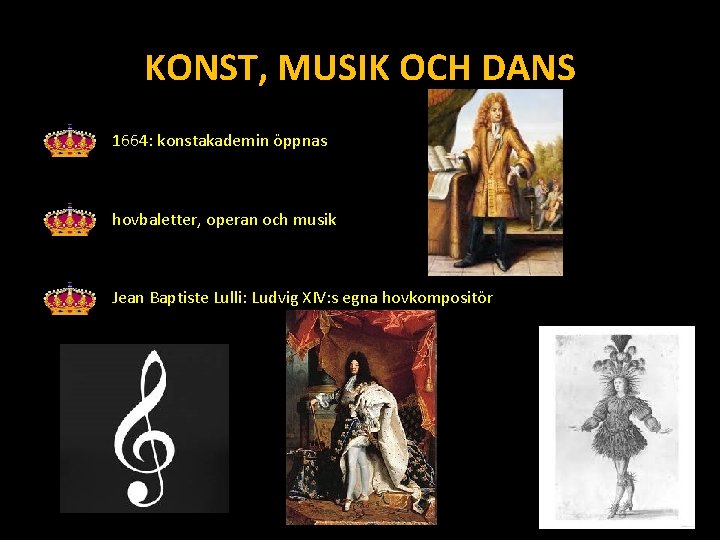 KONST, MUSIK OCH DANS 1664: konstakademin öppnas hovbaletter, operan och musik Jean Baptiste Lulli: