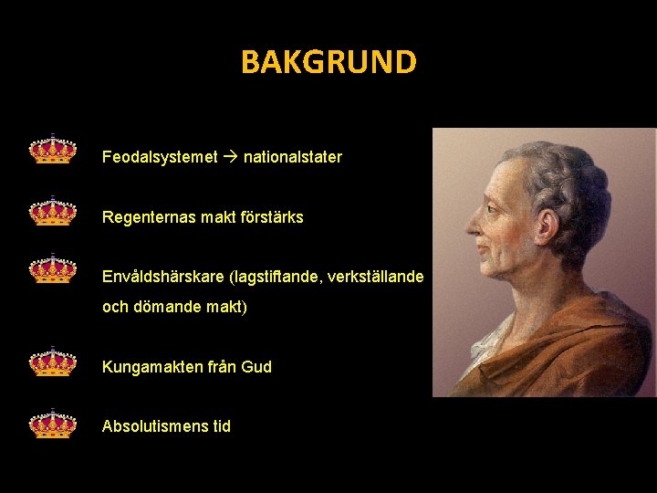 BAKGRUND Feodalsystemet nationalstater feod Regenternas makt förstärks Envåldshärskare (lagstiftande, verkställande och dömande makt) Kungamakten