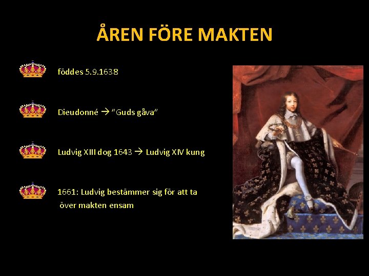 ÅREN FÖRE MAKTEN föddes 5. 9. 1638 Dieudonné ”Guds gåva” Ludvig XIII dog 1643