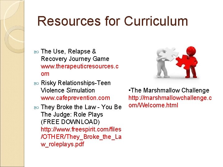 Resources for Curriculum The Use, Relapse & Recovery Journey Game www. therapeuticresources. c om