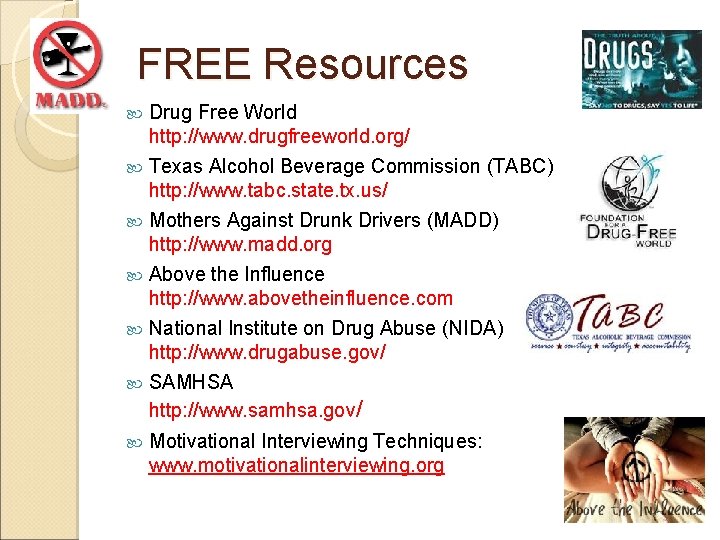 FREE Resources Drug Free World http: //www. drugfreeworld. org/ Texas Alcohol Beverage Commission (TABC)