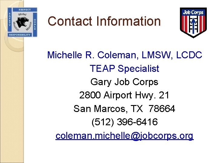 Contact Information Michelle R. Coleman, LMSW, LCDC TEAP Specialist Gary Job Corps 2800 Airport