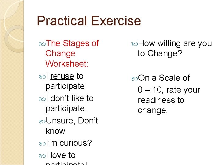 Practical Exercise The Stages of Change Worksheet: I refuse to participate I don’t like