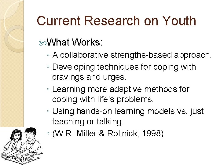 Current Research on Youth What Works: ◦ A collaborative strengths-based approach. ◦ Developing techniques