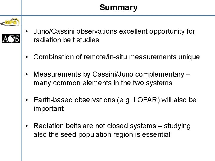 Summary • Juno/Cassini observations excellent opportunity for radiation belt studies • Combination of remote/in-situ