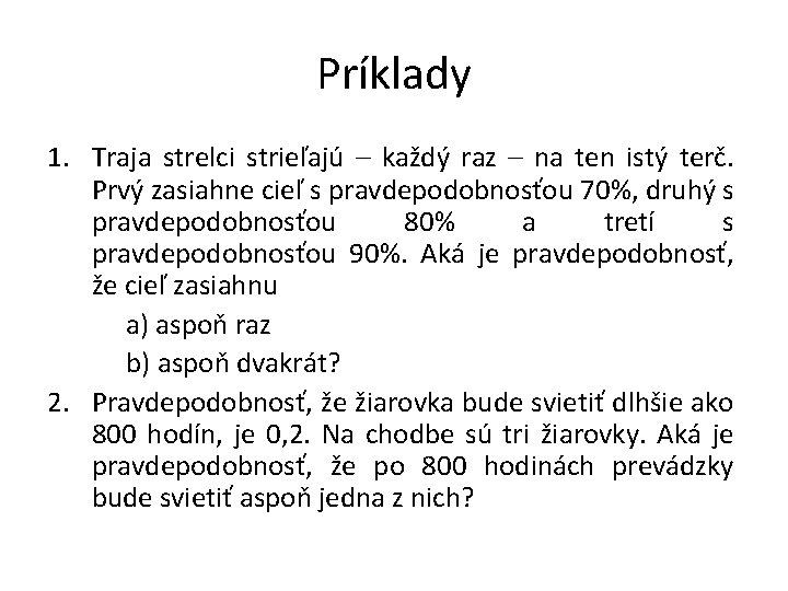 Príklady 1. Traja strelci strieľajú – každý raz – na ten istý terč. Prvý