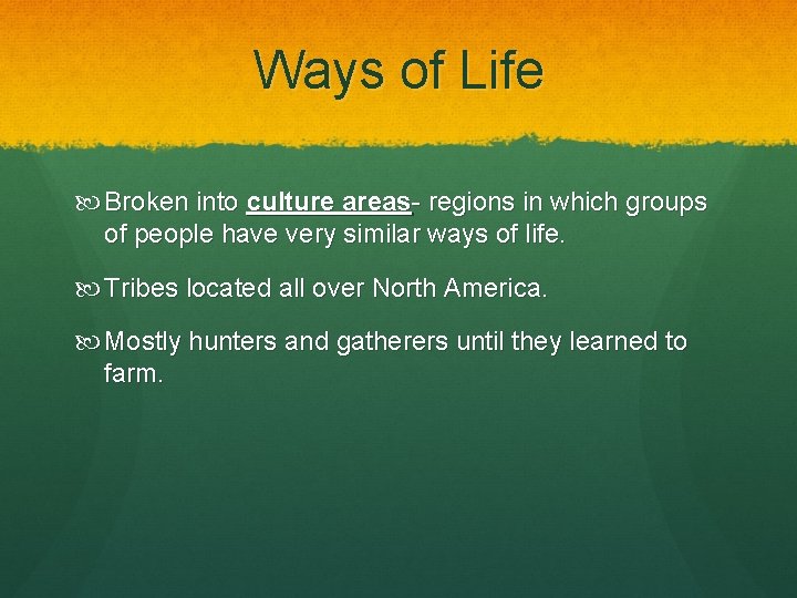 Ways of Life Broken into culture areas- regions in which groups of people have