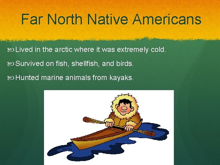 Far North Native Americans Lived in the arctic where it was extremely cold. Survived