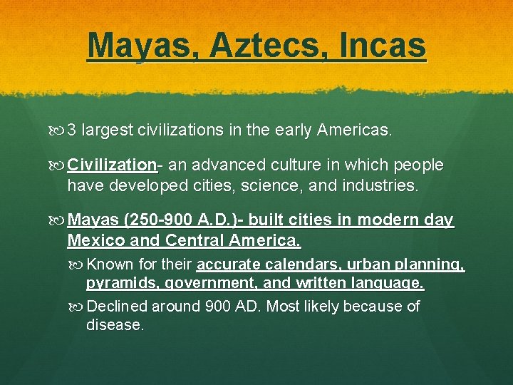 Mayas, Aztecs, Incas 3 largest civilizations in the early Americas. Civilization- an advanced culture