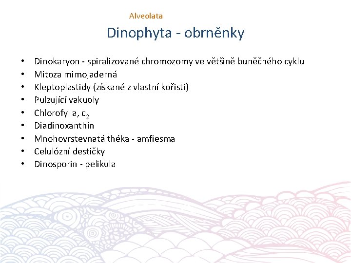 Alveolata Dinophyta - obrněnky • • • Dinokaryon - spiralizované chromozomy ve většině buněčného