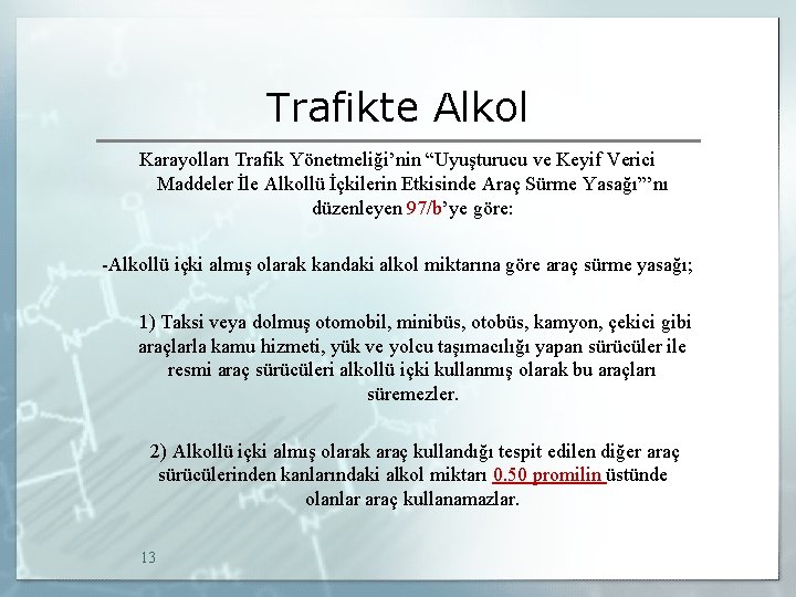 Trafikte Alkol Karayolları Trafik Yönetmeliği’nin “Uyuşturucu ve Keyif Verici Maddeler İle Alkollü İçkilerin Etkisinde