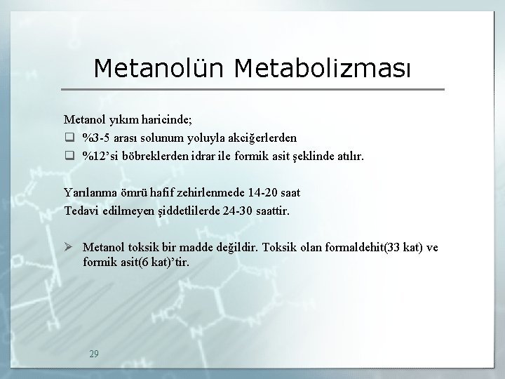 Metanolün Metabolizması Metanol yıkım haricinde; q %3 -5 arası solunum yoluyla akciğerlerden q %12’si