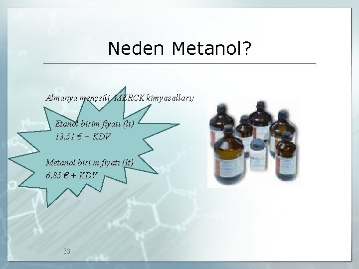 Neden Metanol? Almanya menşeili MERCK kimyasalları; Etanol birim fiyatı (lt) 13, 51 € +