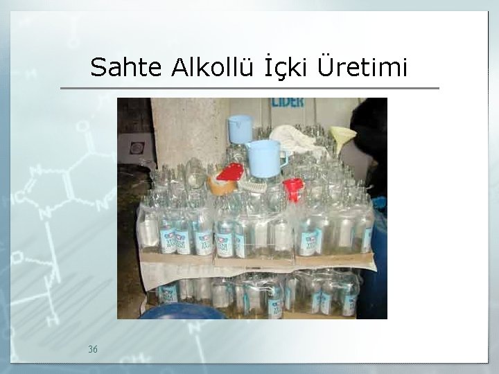 Sahte Alkollü İçki Üretimi 36 