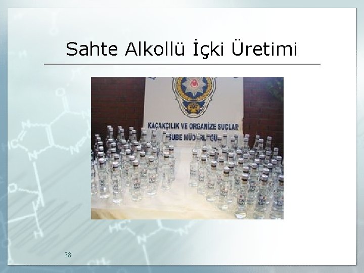 Sahte Alkollü İçki Üretimi 38 