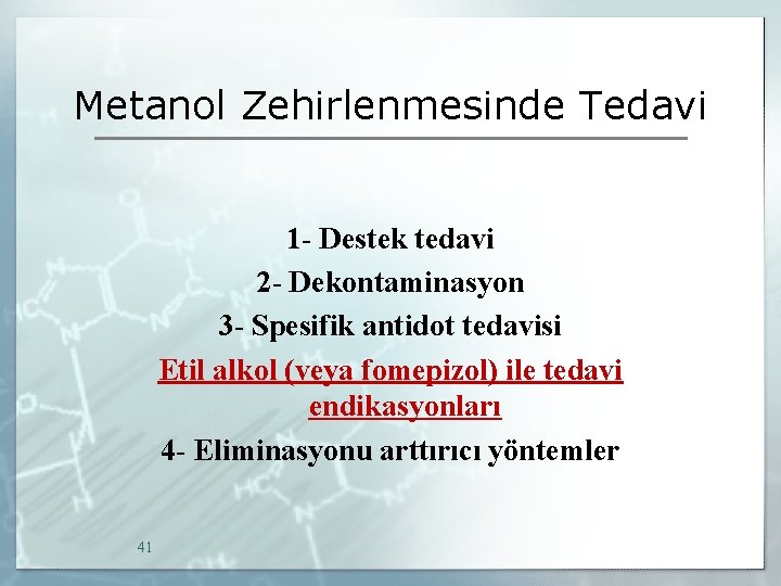 Metanol Zehirlenmesinde Tedavi 1 - Destek tedavi 2 - Dekontaminasyon 3 - Spesifik antidot