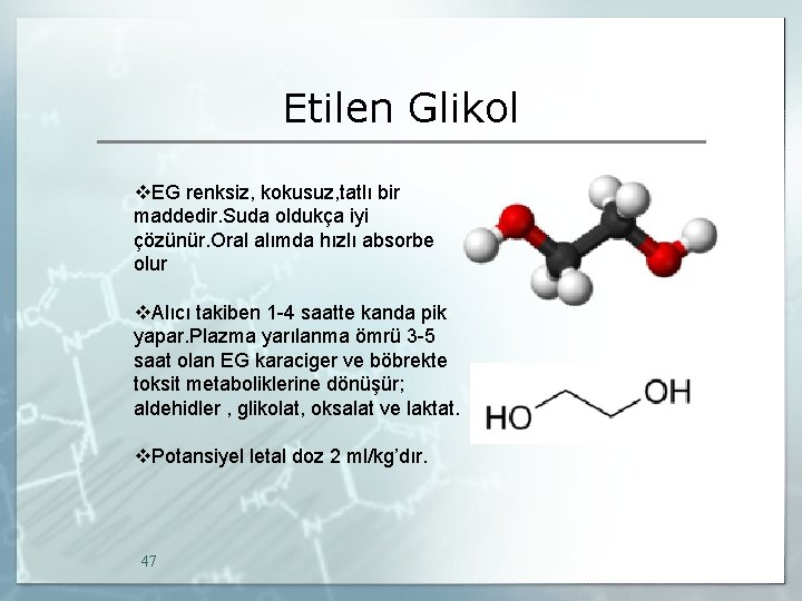 Etilen Glikol v. EG renksiz, kokusuz, tatlı bir maddedir. Suda oldukça iyi çözünür. Oral