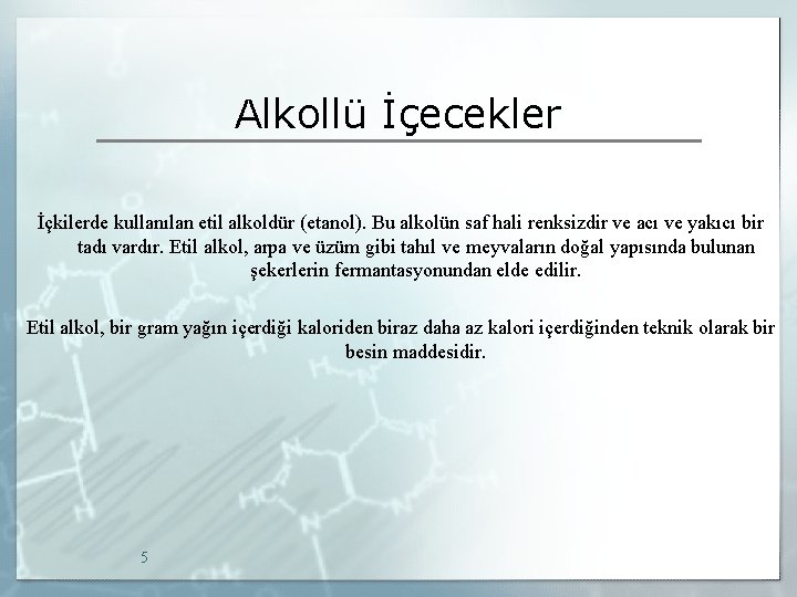 Alkollü İçecekler İçkilerde kullanılan etil alkoldür (etanol). Bu alkolün saf hali renksizdir ve acı