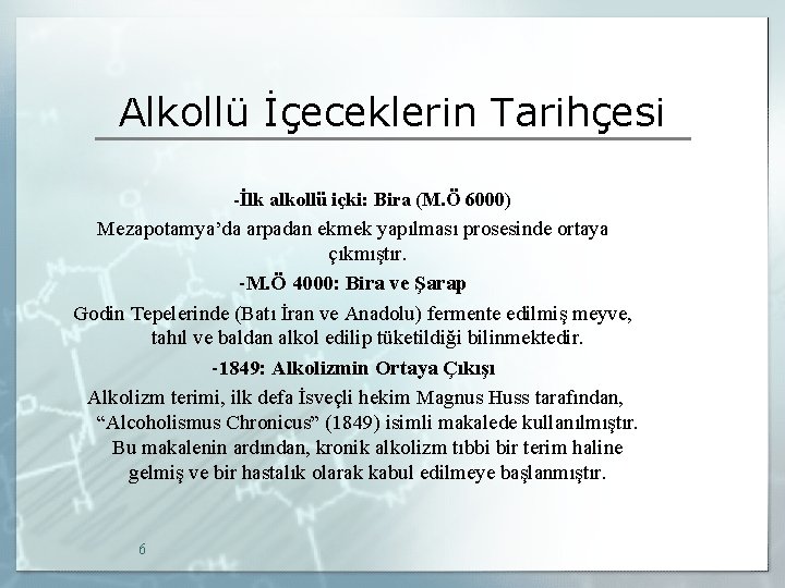 Alkollü İçeceklerin Tarihçesi -İlk alkollü içki: Bira (M. Ö 6000) Mezapotamya’da arpadan ekmek yapılması