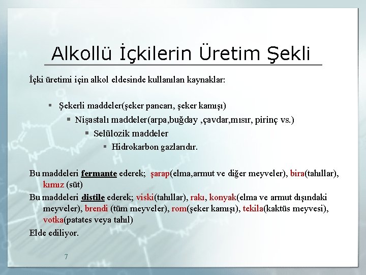 Alkollü İçkilerin Üretim Şekli İçki üretimi için alkol eldesinde kullanılan kaynaklar: § Şekerli maddeler(şeker