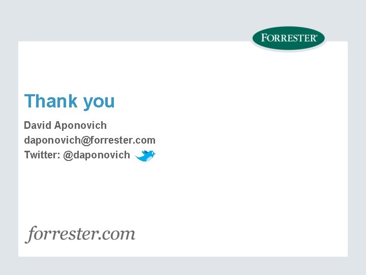 Thank you David Aponovich daponovich@forrester. com Twitter: @daponovich 