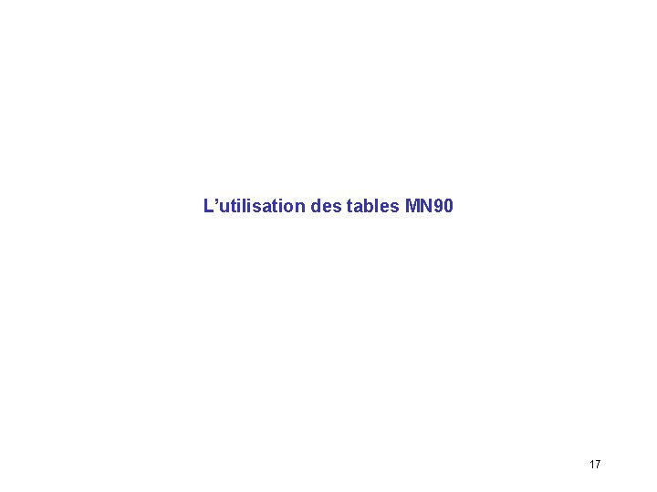 L’utilisation des tables MN 90 17 