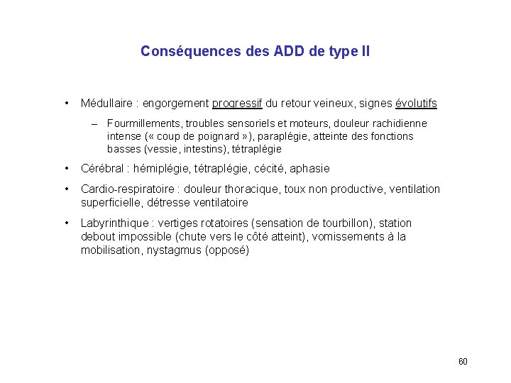 Conséquences des ADD de type II • Médullaire : engorgement progressif du retour veineux,