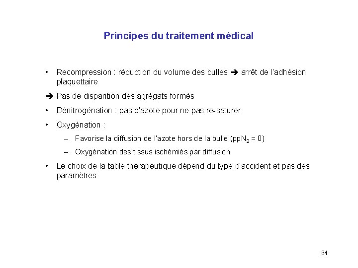 Principes du traitement médical • Recompression : réduction du volume des bulles arrêt de