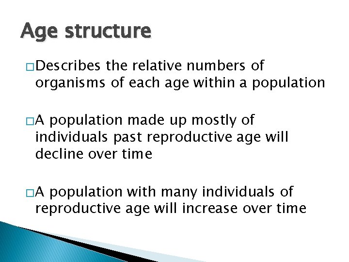 Age structure �Describes the relative numbers of organisms of each age within a population Age structure �Describes the relative numbers of organisms of each age within a population