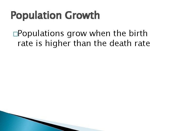 Population Growth �Populations grow when the birth rate is higher than the death rate