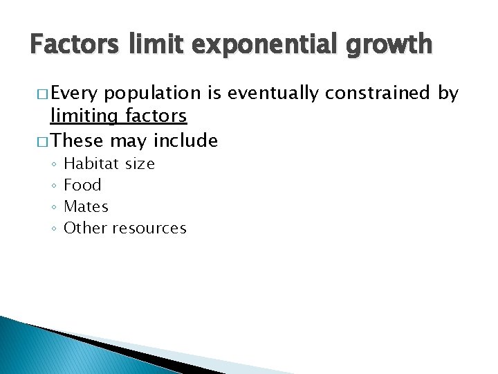 Factors limit exponential growth � Every population is eventually constrained by limiting factors �