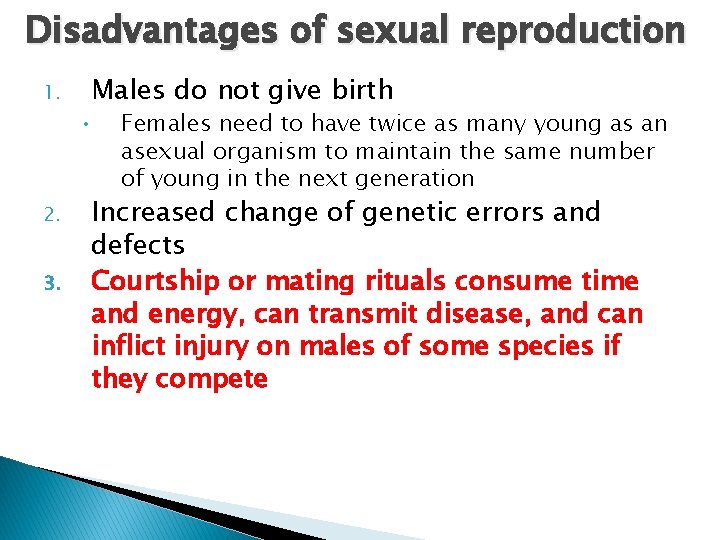 Disadvantages of sexual reproduction 1. 2. 3. Males do not give birth • Females