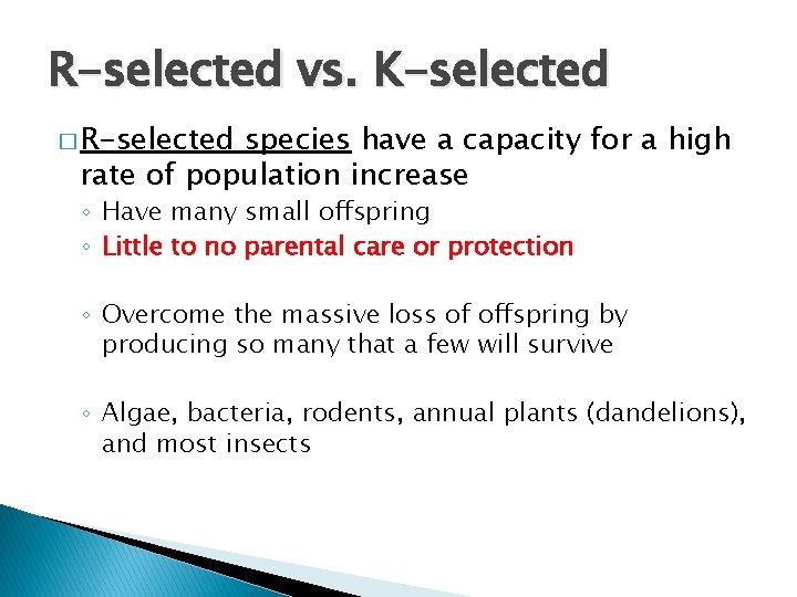 R-selected vs. K-selected � R-selected species have a capacity for a high rate of