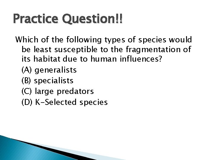 Practice Question!! Which of the following types of species would be least susceptible to