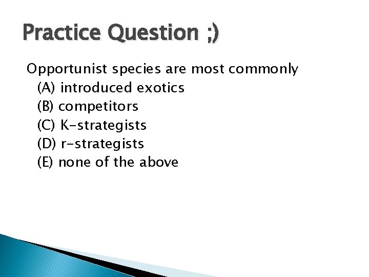 Practice Question ; ) Opportunist species are most commonly (A) introduced exotics (B) competitors