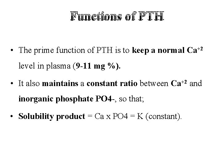 Functions of PTH • The prime function of PTH is to keep a normal