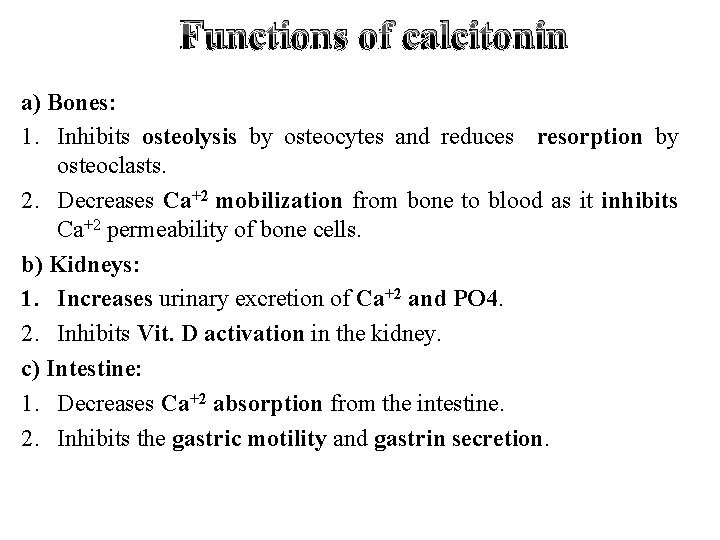 Functions of calcitonin a) Bones: 1. Inhibits osteolysis by osteocytes and reduces resorption by