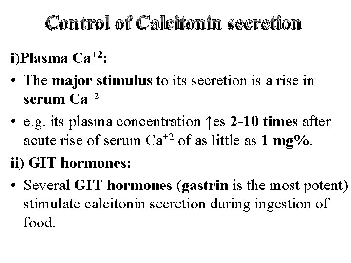 Control of Calcitonin secretion i)Plasma Ca+2: • The major stimulus to its secretion is