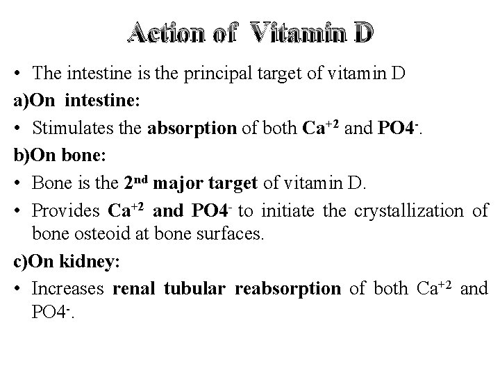 Action of Vitamin D • The intestine is the principal target of vitamin D