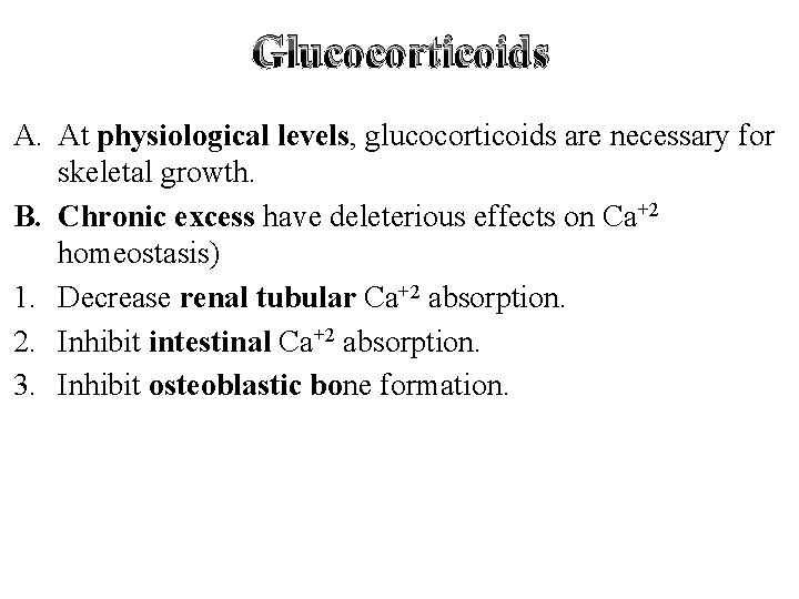 Glucocorticoids A. At physiological levels, glucocorticoids are necessary for skeletal growth. B. Chronic excess