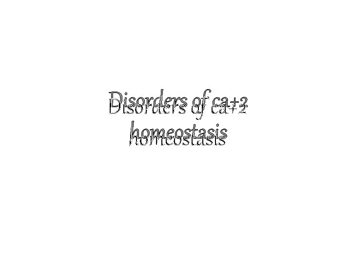 Disorders of ca+2 homeostasis 