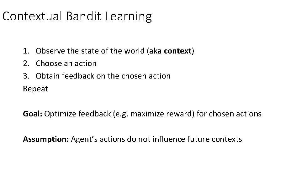 Contextual Bandit Learning 1. Observe the state of the world (aka context) 2. Choose