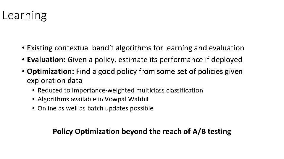 Learning • Existing contextual bandit algorithms for learning and evaluation • Evaluation: Given a