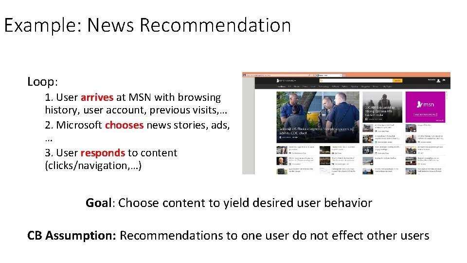 Example: News Recommendation Loop: 1. User arrives at MSN with browsing history, user account,