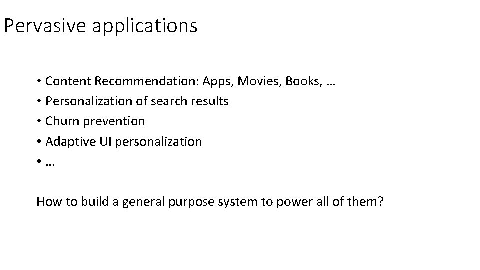 Pervasive applications • Content Recommendation: Apps, Movies, Books, … • Personalization of search results