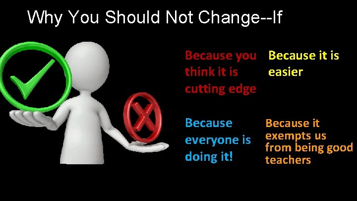 Why You Should Not Change--If Because you Because it is think it is easier